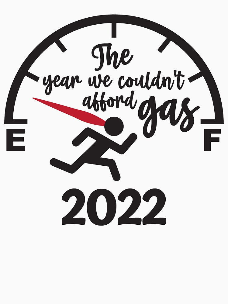 The year we couldn't afford gas 2022 by MiracleByPat
