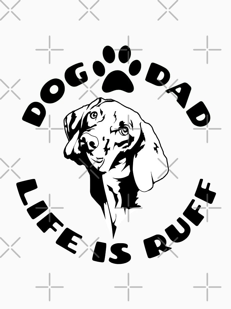 Dog Dad Life Is Ruff Design by Aisle-Six