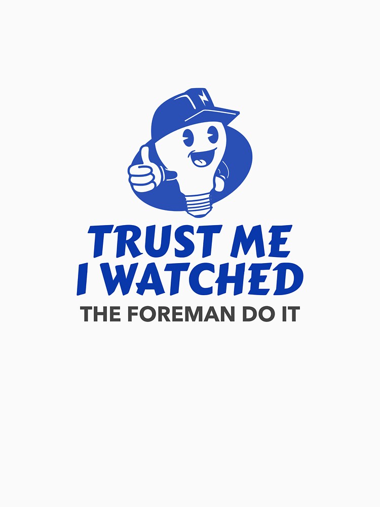 Trust Me I Watched The Foreman Do It Apprentice Electrician by hganoot
