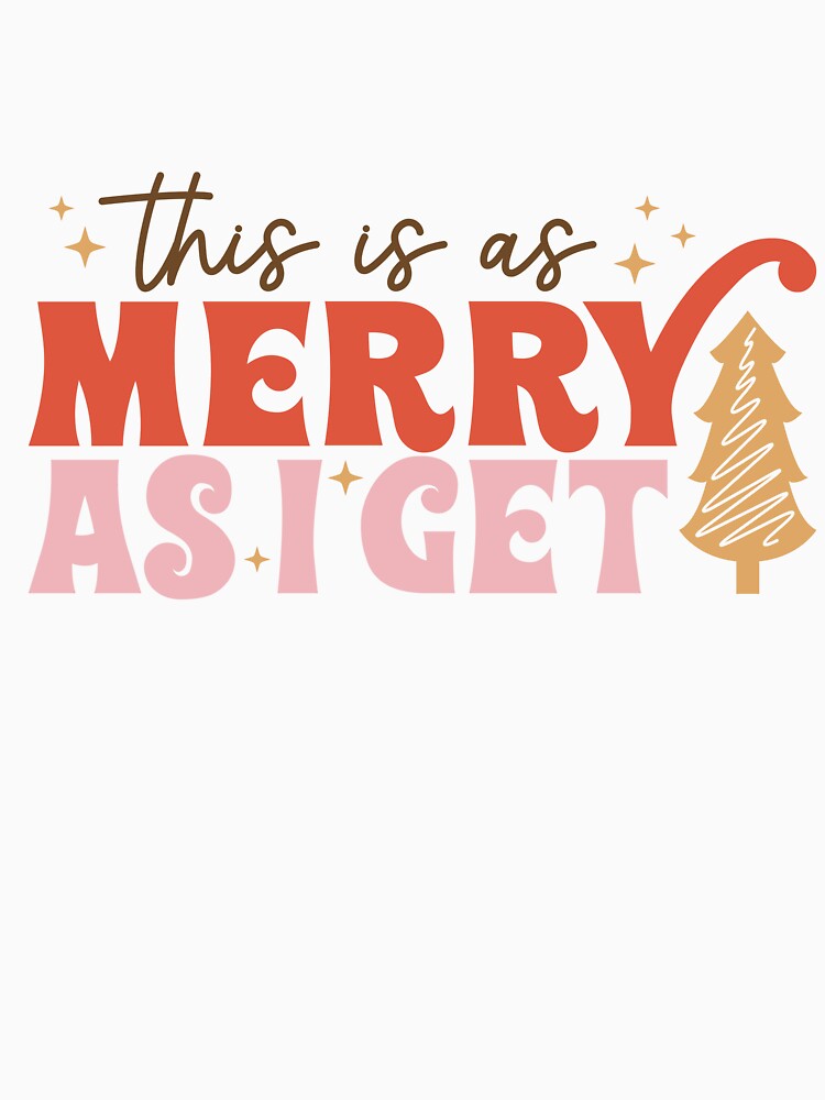 This Is As Merry As I Get Funny Christmas by ArtMeetsPizza