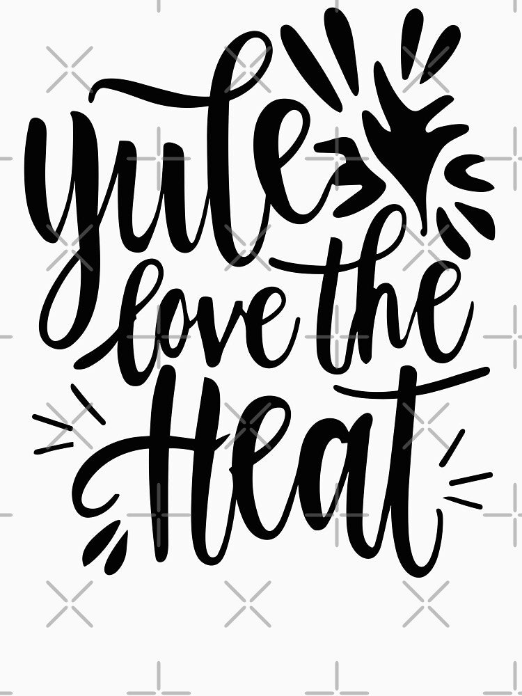 Yule Love The Heat - Yule and Christmas Pun (Black Text) by Spiprinto