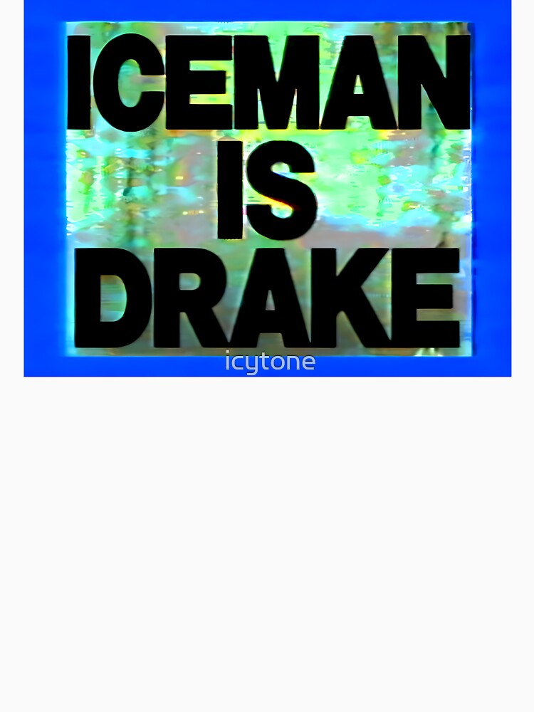 ICEMAN is Drake by icytone