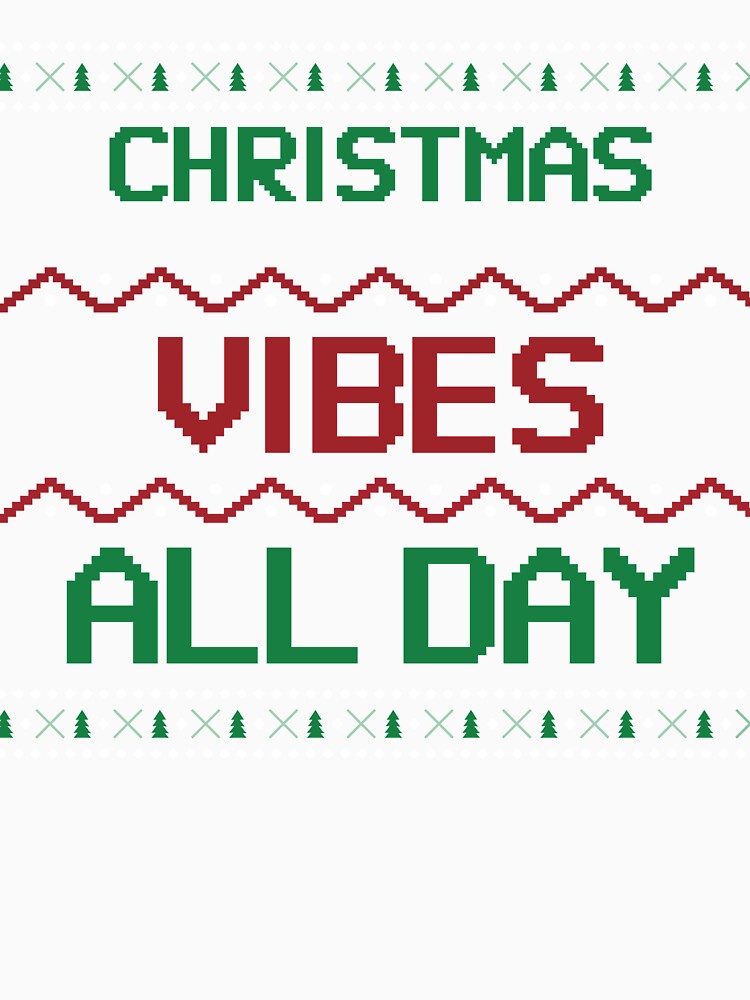 Christmas Vibes All Day Ugly Xmas by jacks-tees