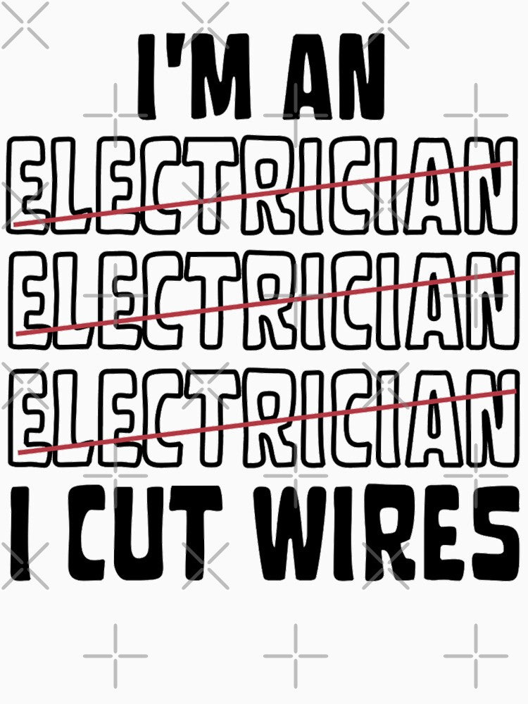 I'm An Electrician I Cut Wires by chetan786