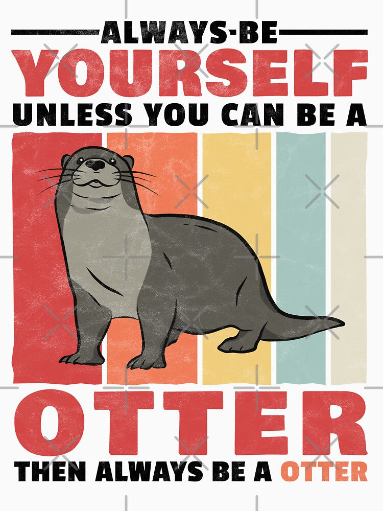 Otter be yourself a sea otter otter gift by madgrfx
