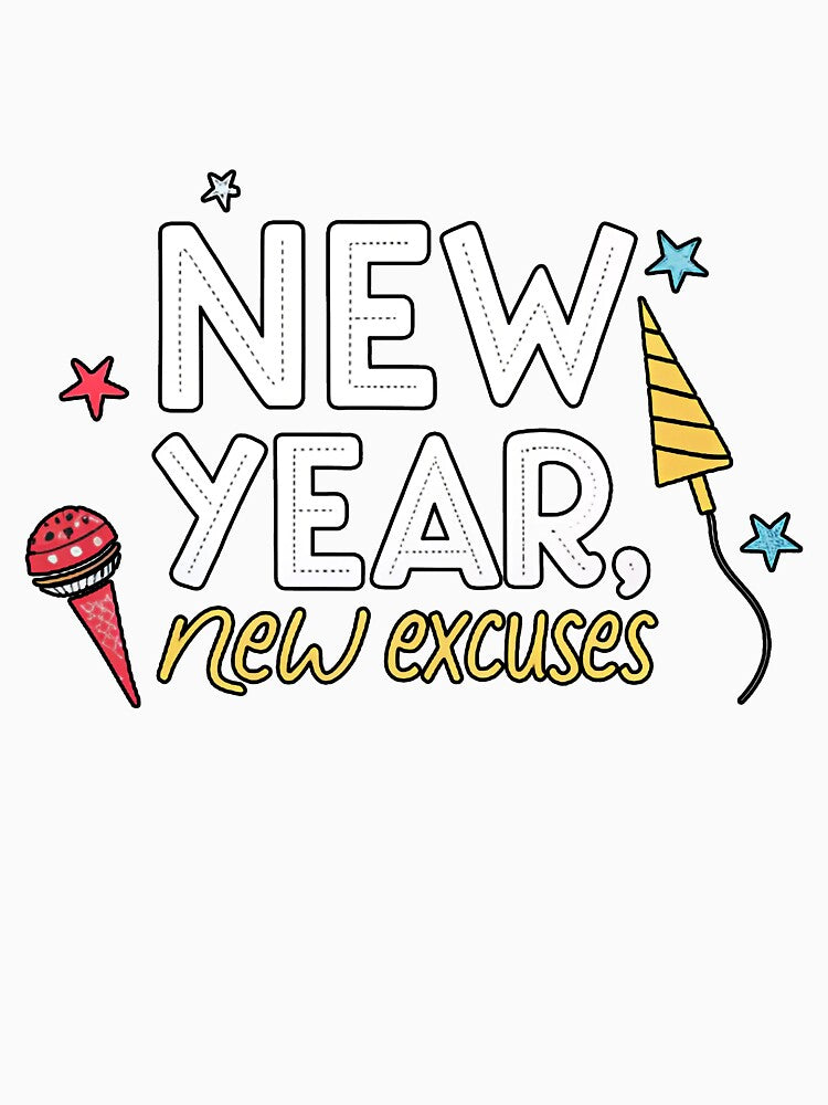 New Year New Excuses 2025 by TheArtOfRanda