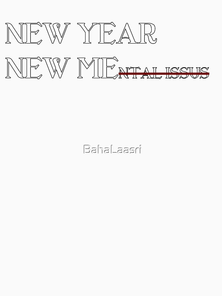 Funny New Year New Mental Issues Tshirt by BahaLaasri