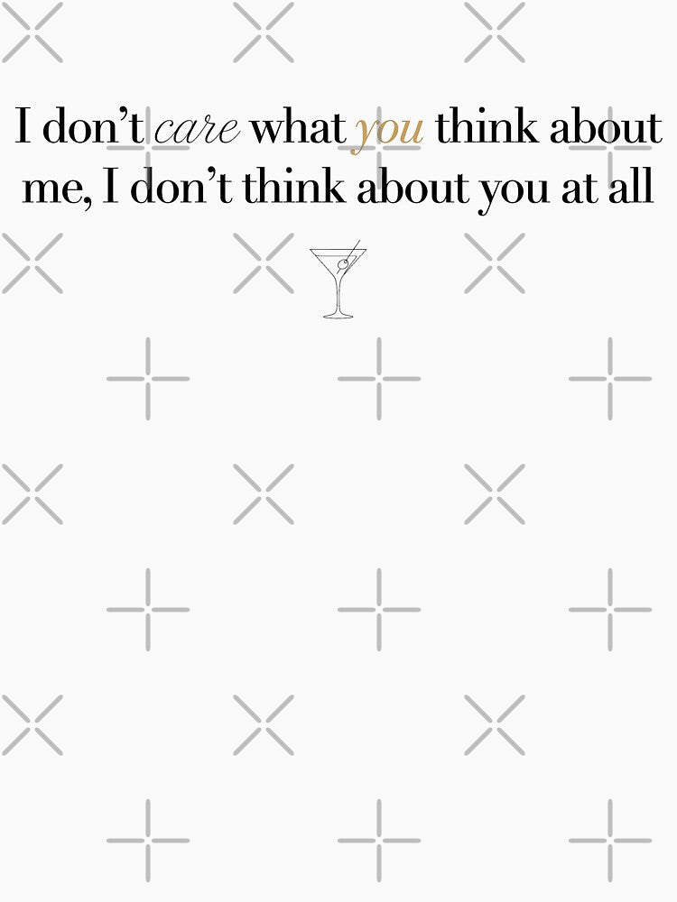 I Don't Think About You At All - Elegant Sassy Martini Quote by Tokraz-art