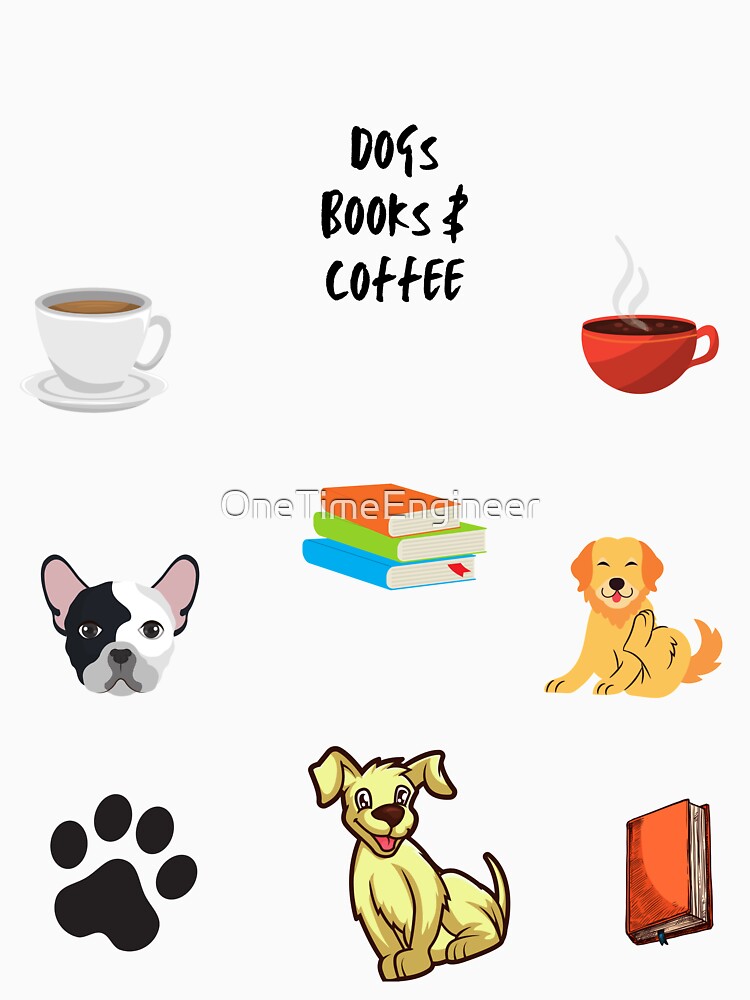 Dogs Books And Coffee QUOTE by OneTimeEngineer