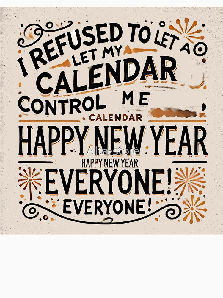 No Calendar Can Control Me - Happy New Year! by Alta-store