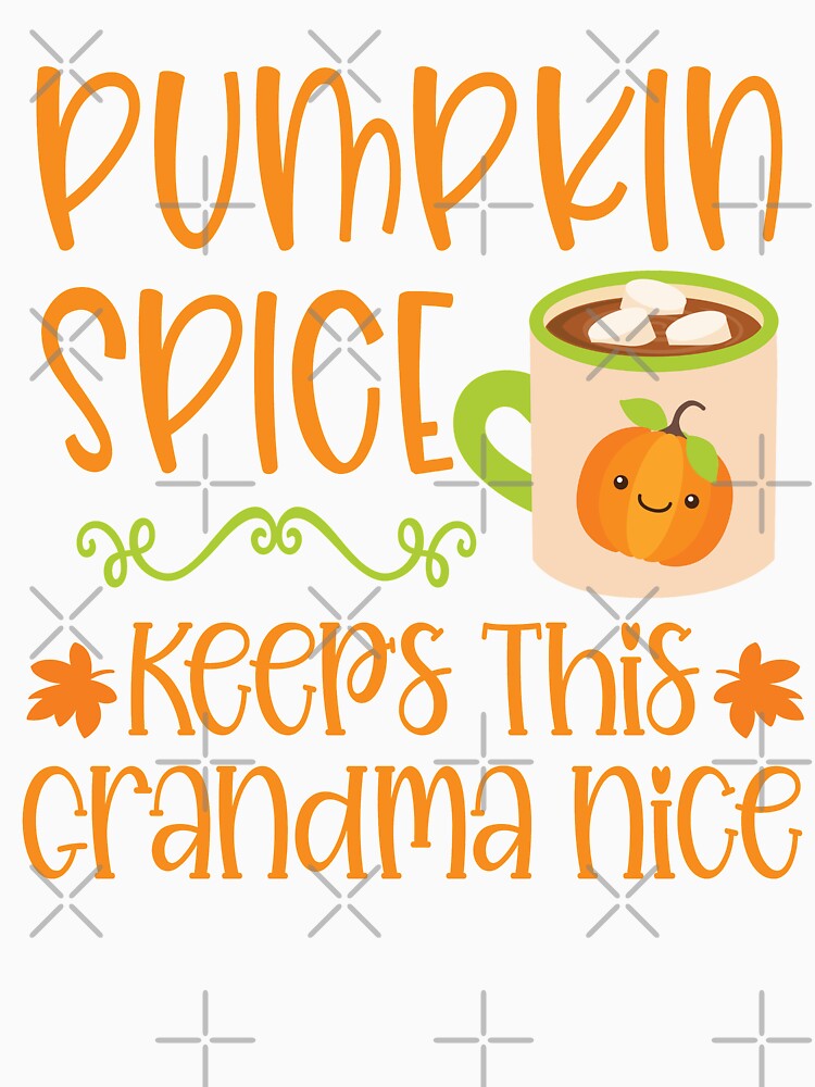 Pumpkin Spice Keeps This Grandma Nice by Meliafroggy