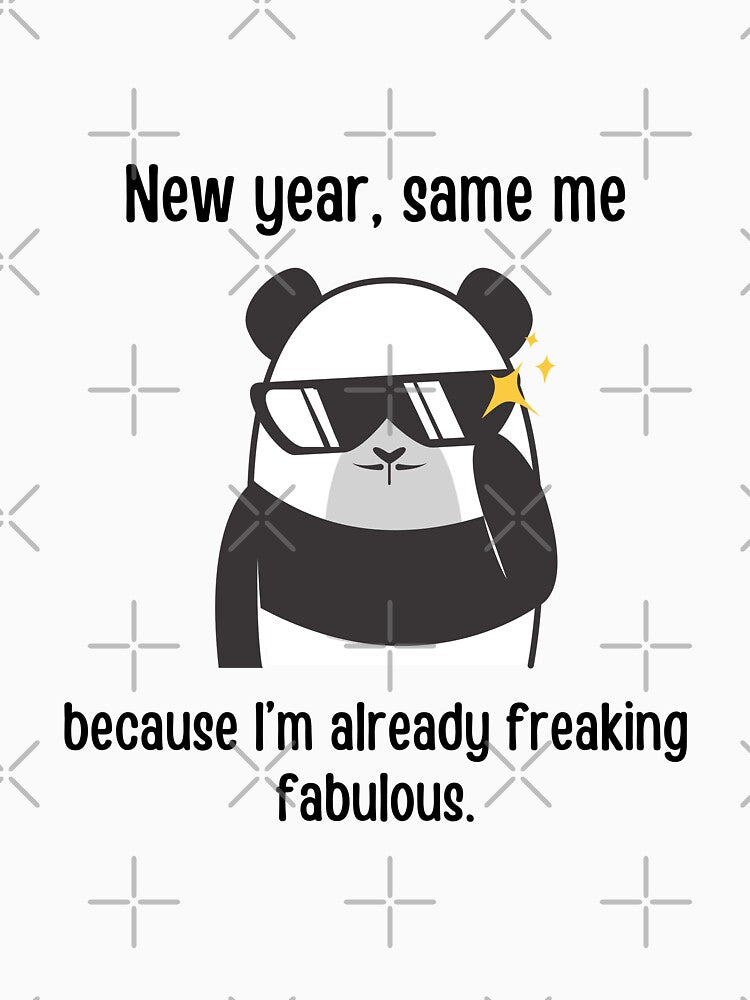 New year, same me, because I'm already freaking fabulous | New year puns by PurpleWay