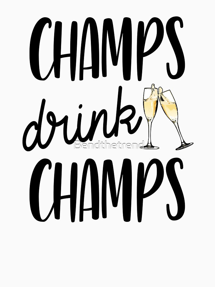 Champs Drink Champs by Bendthetrend