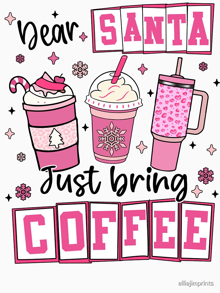 Dear Santa Just Bring Coffee T-shirt - Christmas Coffee Lover T-shirt by elliejimprints