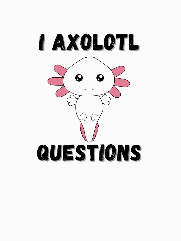 I axolotl questions  Essential T-Shirt by ATWAK