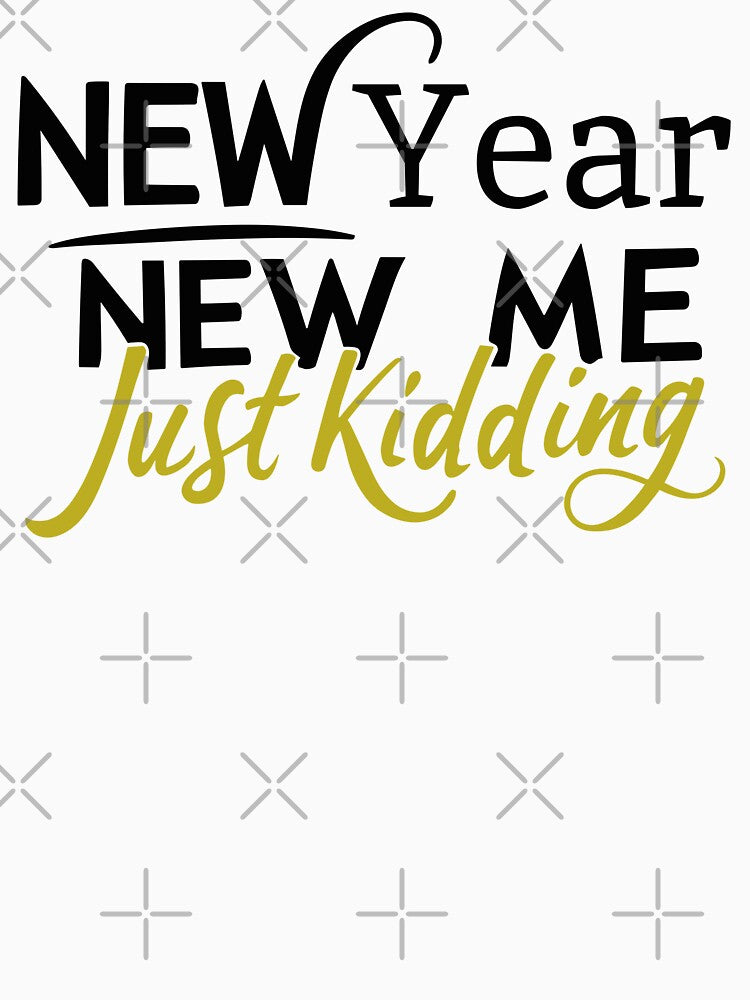 New Year, New Me, Just Kidding - Funny New Year Celebration (Dark Text) 2 by Spiprinto
