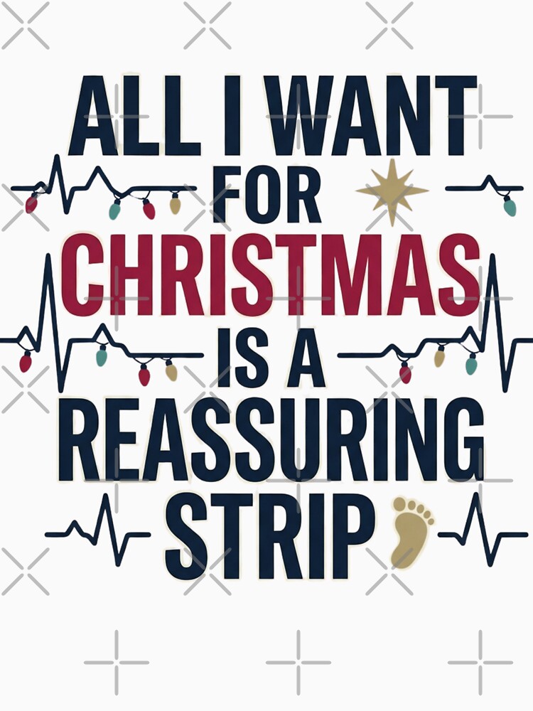 All I Want For Christmas Is A Reassuring Strip Funny L&D Nurse Graphic by raedattia