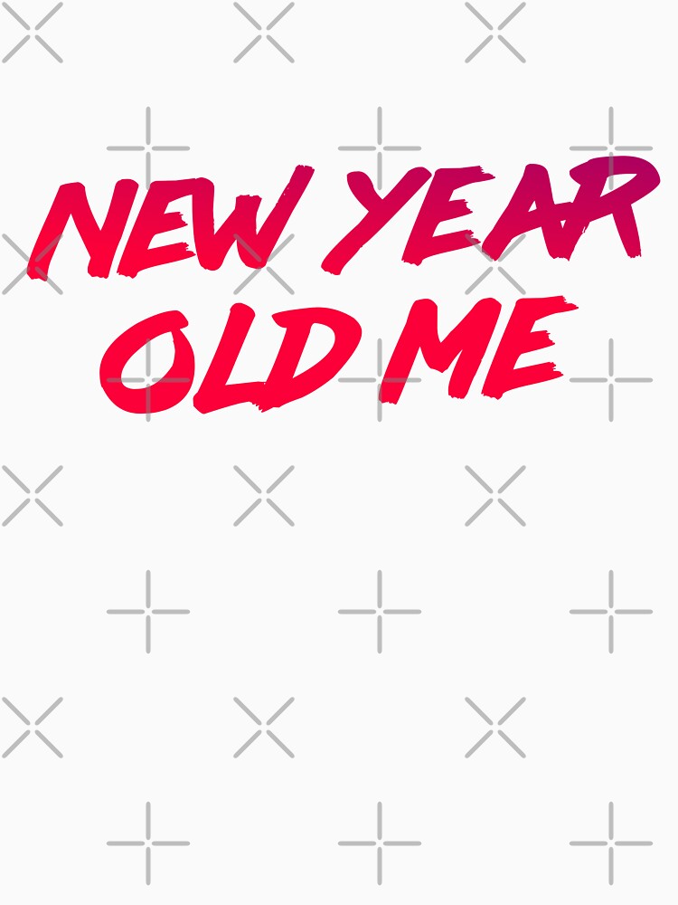 New Year Old Me V2 by Essenti4lgoods