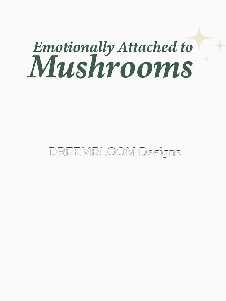 Emotionally Attached to Mushrooms  | Magical Mushroom Quote by DREEMBLOOM Designs