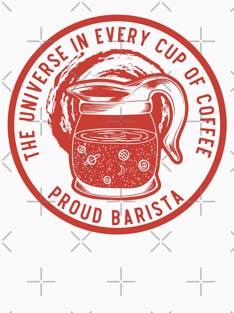 The Universe In Every Cup Of Coffee, Proud Barista, Red Badge by anghelapparel