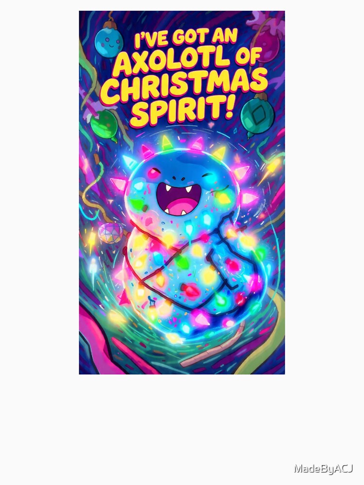 "I've Got an Axolotl of Christmas Spirit!" - Funny Cute Axolotl Xmas Shirt by MadeByACJ