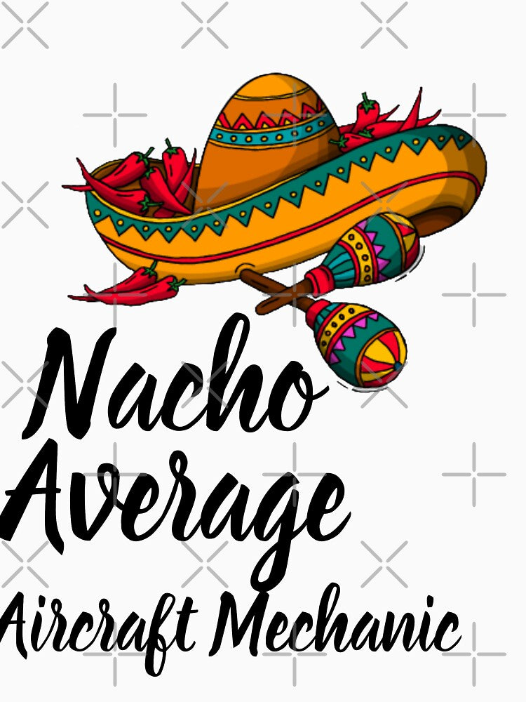 Nacho Average Aircraft Mechanic - Funny Cinco De Mayo Gift by Yay Design