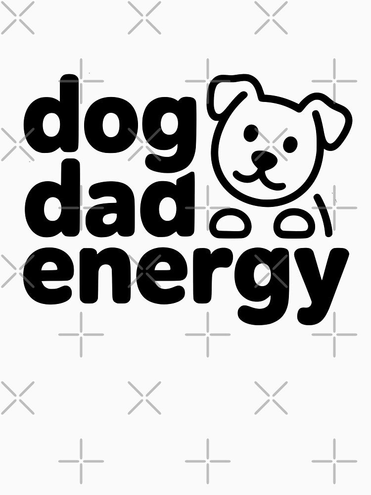 Dog Dad Energy Quote by Dimitrispoli