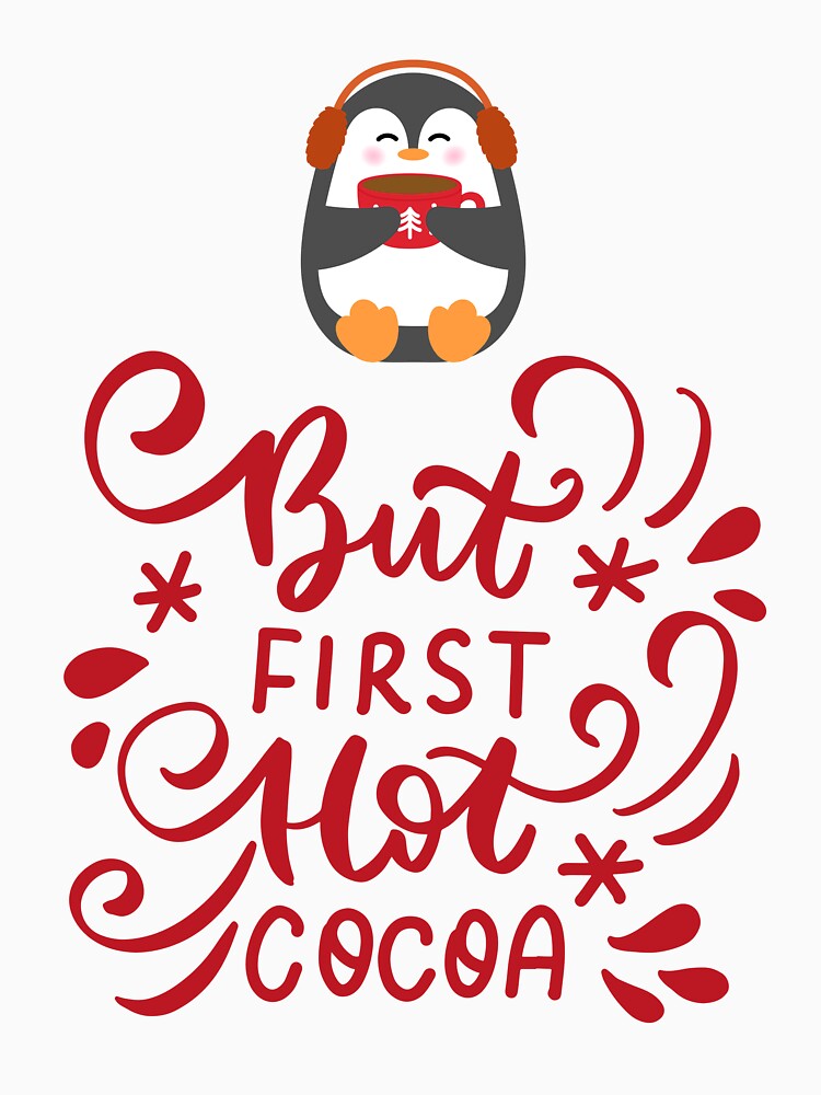 Cute Penguin Drinking Hot Cocoa, But First Hot Cocoa Quote by ChaosDesigns876