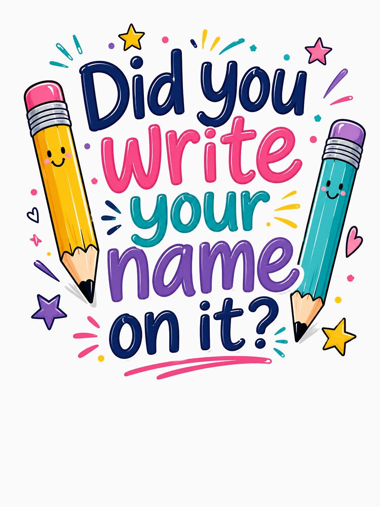 Did You Write Your Name on It? Funny Teacher Shirt | Classroom Teacher Gift by MotivatEd Learners