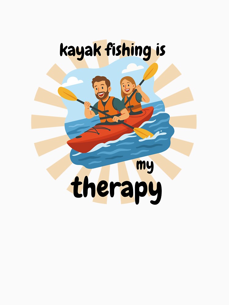 Kayak Fishing Is My Therapy – Funny Kayak Fishing Shirt | Kayaker Gift | Fishing Lover Tee | Paddle Life Design by Anasalseady