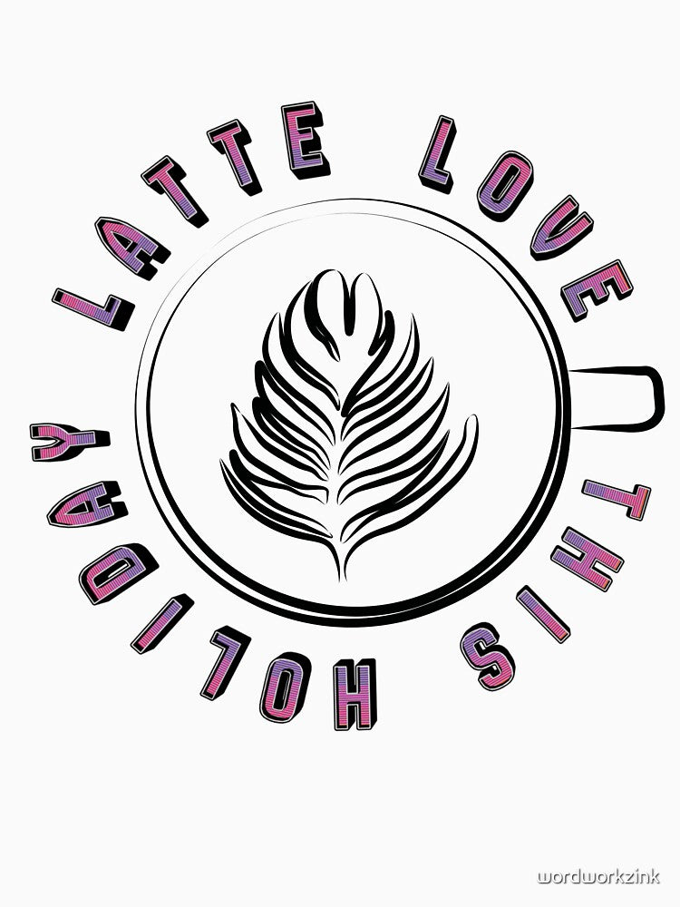 Latte Love This Holiday - Coffee Lovers and Baristas by wordworkzink