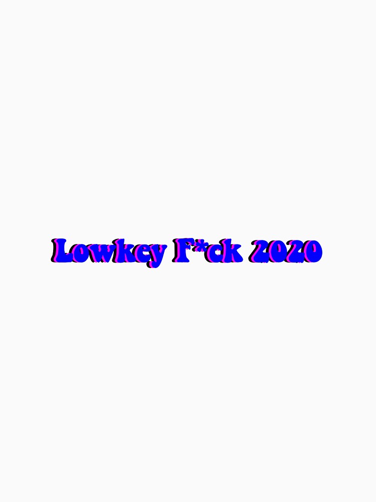 Lowkey F*ck 2020 by alisonkerr13