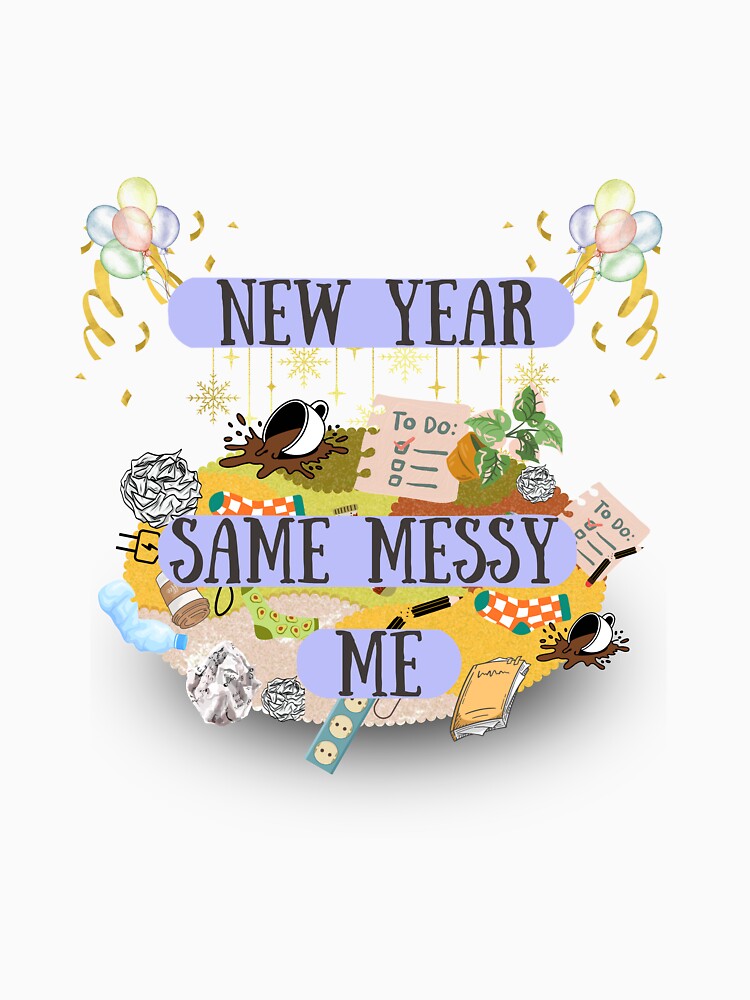 New Year, Same Messy Me - Funny & Relatable Design by SHK-Designs