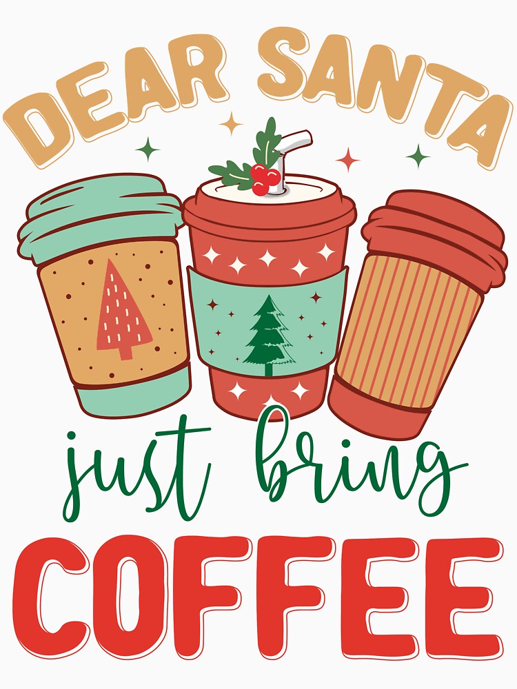Dear Santa Just Bring Coffee by netdota