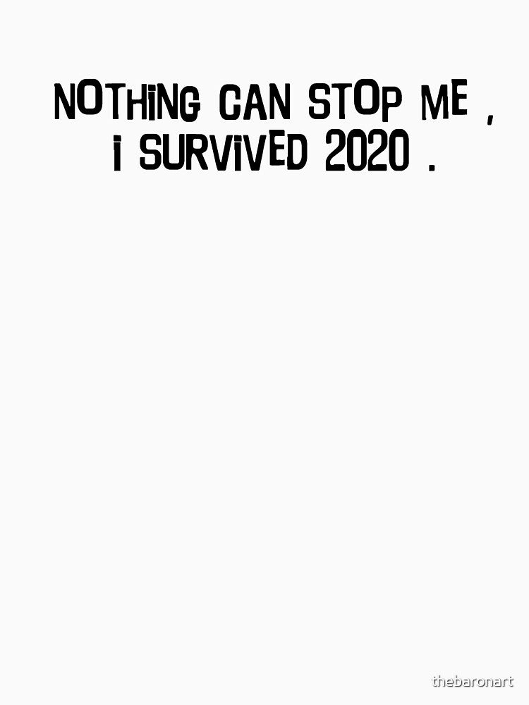 NOTHING CAN STOP ME I SURVIVED 2020 THE BEST GIFT FOR CHRISTMAS FOR FAMILY AND FRIENDS ! by thebaronart