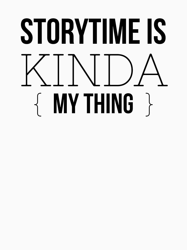 Storytime Is Kinda My Thing by librarymama