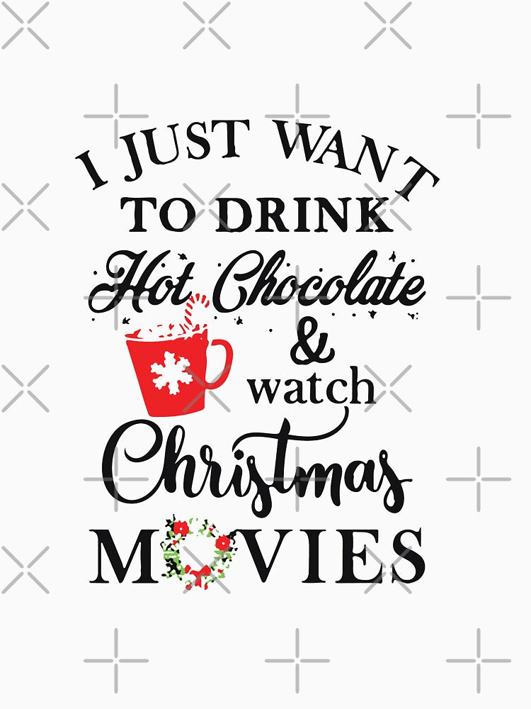 Merry Christmas I just want to drink hot chocolate and watch christmas movies Happy Christmas Happy Holiday Pumpkin halloween Gift Premium Apparel Funny Holiday Xmas by DesignByHeartUK