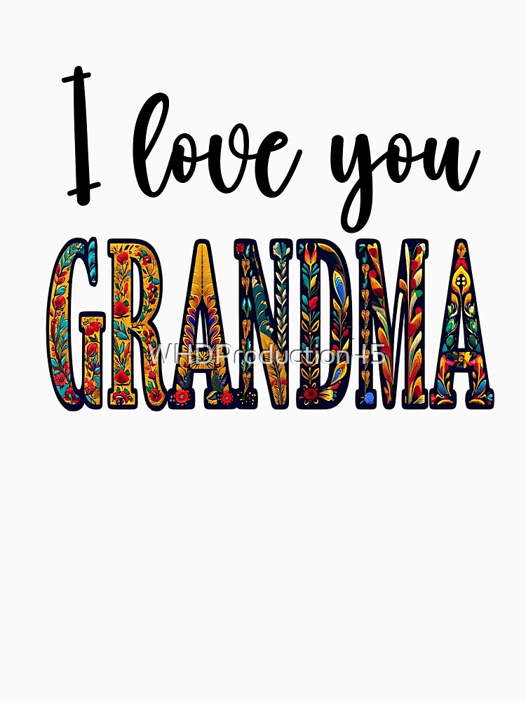 grandma, I love you, colorful text, grandma gift, grandmother, nana, love, family, cute, sweet, heartwarming, rainbow letters, grandma appreciation, best grandma by WHDProduction45