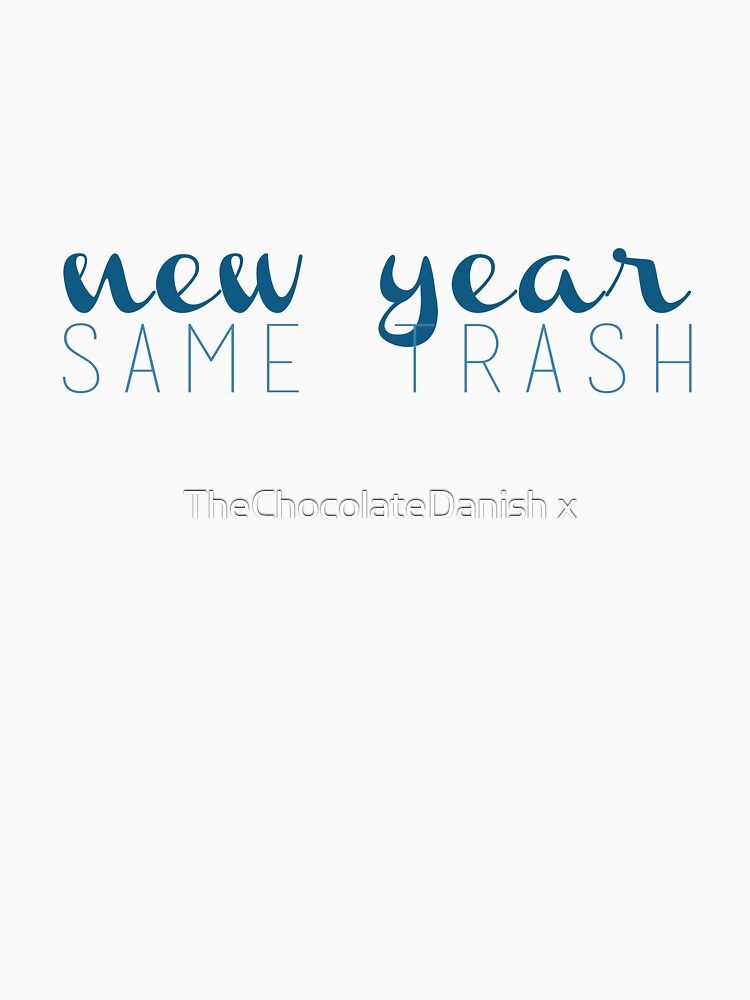 New Year Same Trash by TheChocolateDanish x