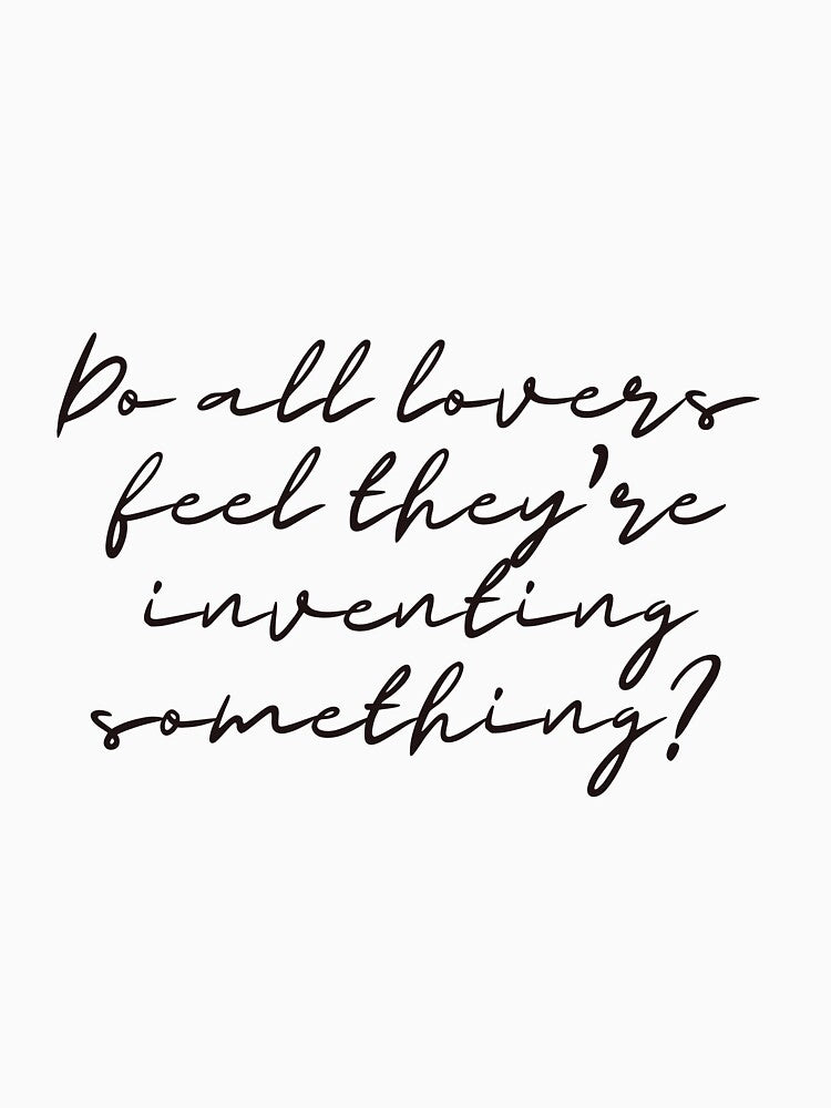Do all lovers feel they're inventing something? - Portrait of a Lady on Fire Quote by forkmuddies