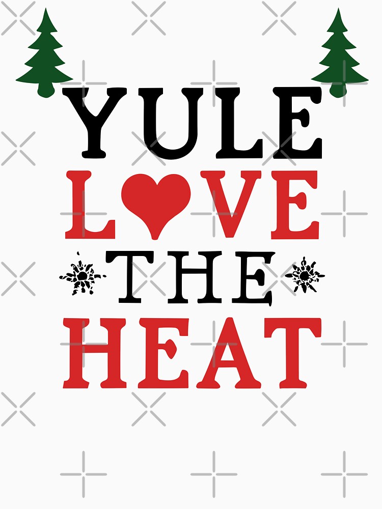 Yule Love The Heat - Yule and Christmas Pun 2 (Dark Text) by Spiprinto