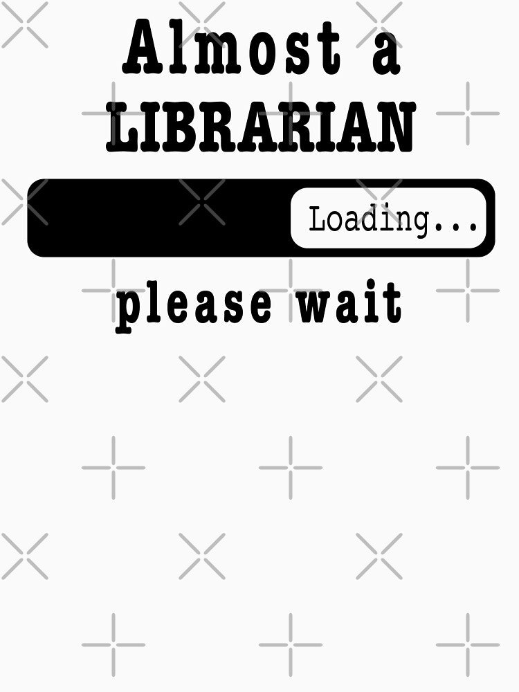 Almost a librarian Loading PLease wait, Funny librarian job shirt, christmas Birthday librarian Gift For Mens Womens Dad Husband by xlnv
