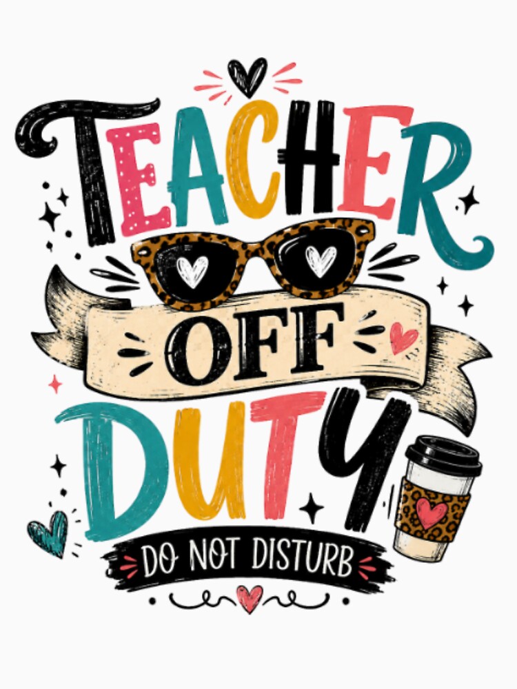Teacher Off Duty Do Not Disturb T_shirt by happyshirt27