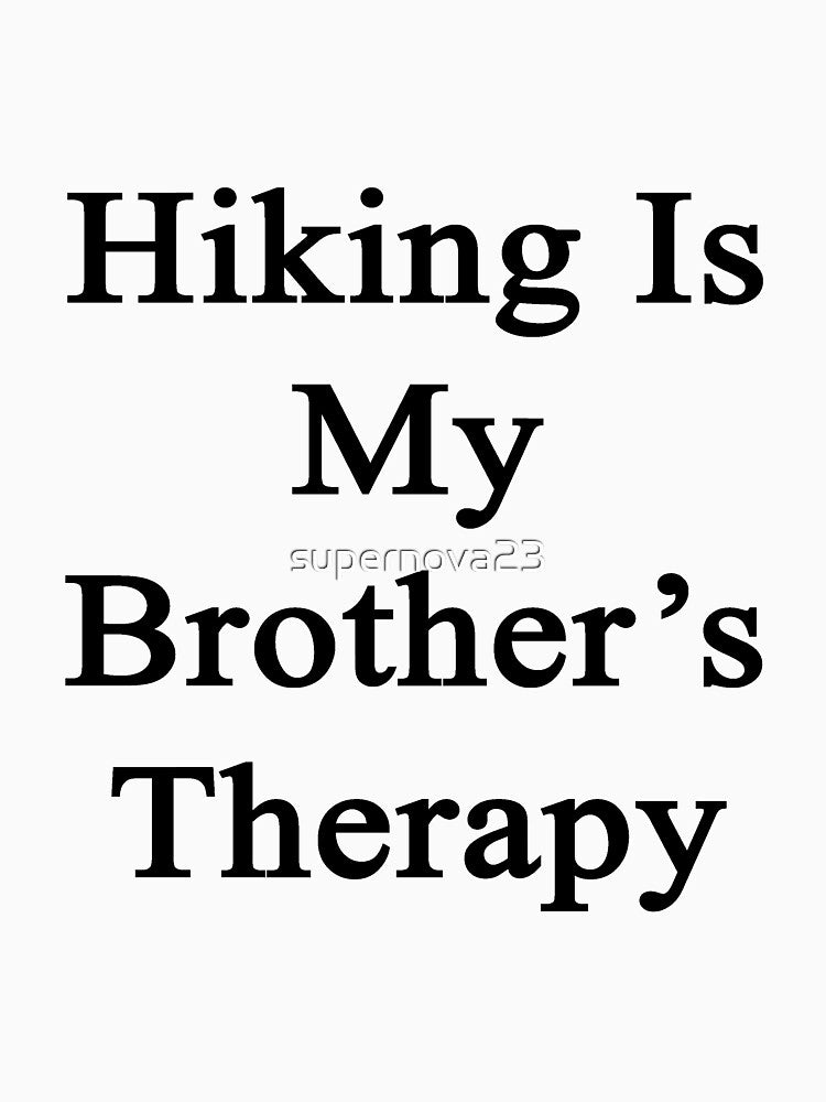 Hiking Is My Brother's Therapy by supernova23