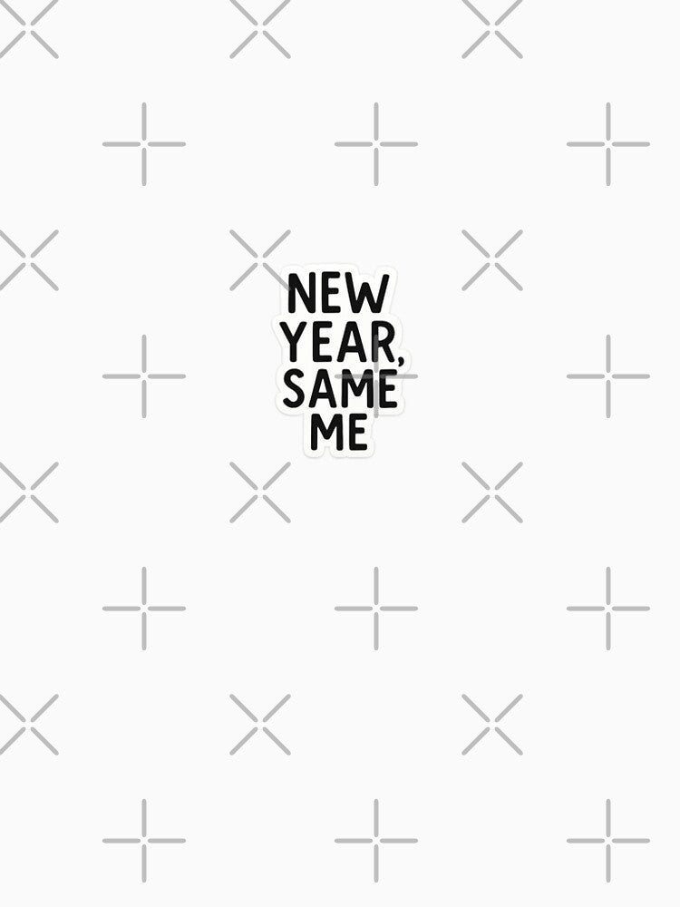 New Year, Same Me by Monkizz-Desing