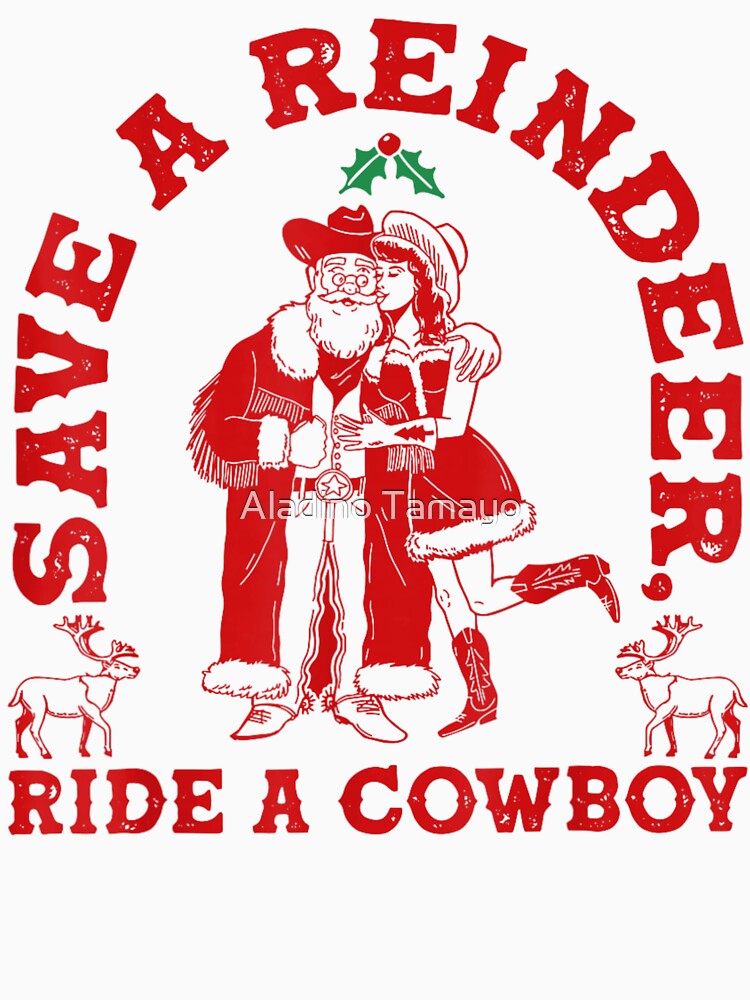 Save A Reindeer Ride A Cowboy Funny Western Christmas Quote by Aladino Tamayo