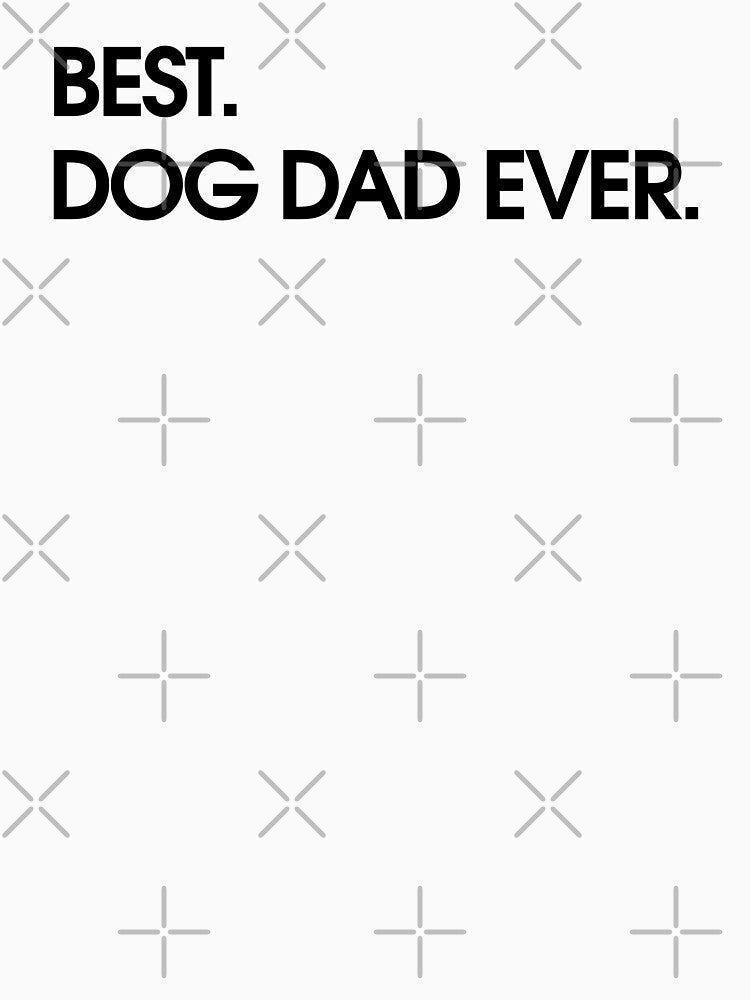 Best Dog Dad Ever by Picasmus Tees