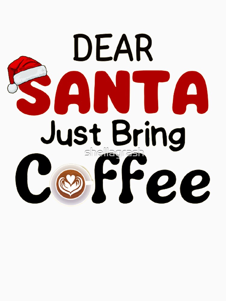 Dear Santa Just Bring Coffee by shellagrash