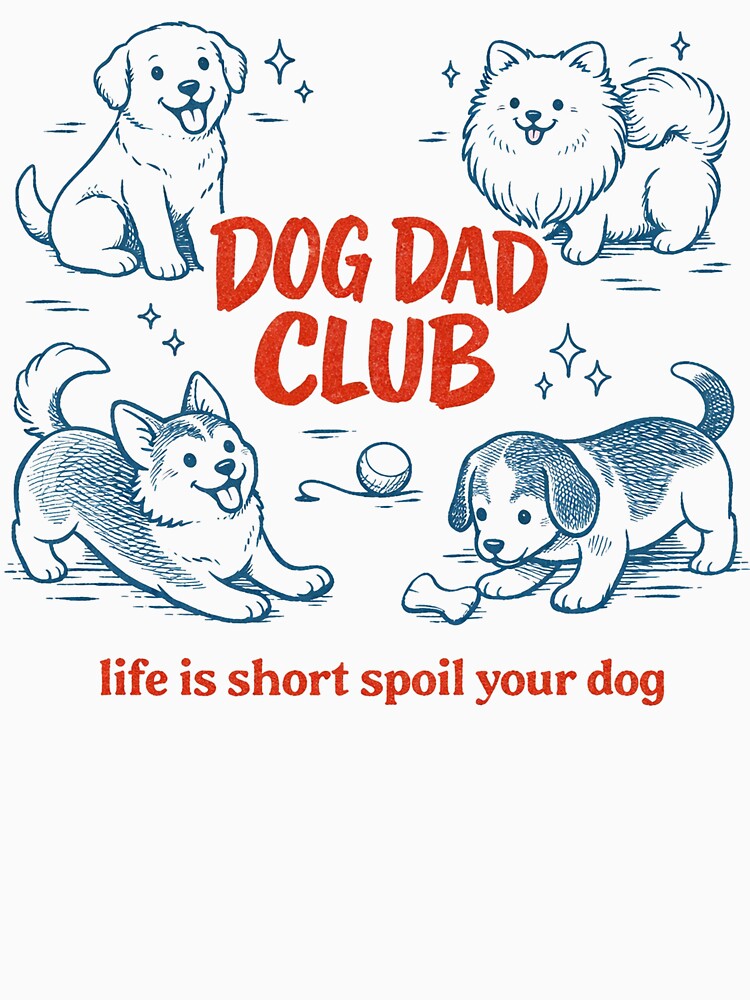 Dog Dad Club Funny Dog Lover Cute Puppy Life Is Short Spoil Your Dog by Kladhadredo