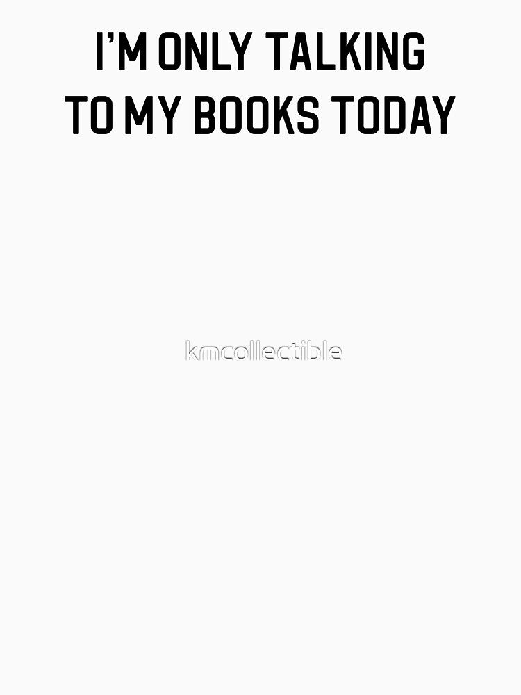 Funny Book Lover Gift I'm Only Talking To My Books Today by kmcollectible